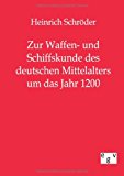 Zur Waffen- und Schiffskunde des deutschen Mittelalters bis um das Jahr 1200 N/A 9783863821357 Front Cover