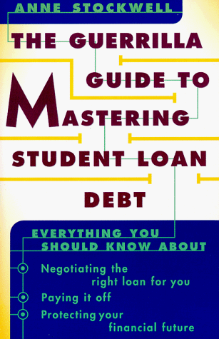 Guerrilla Guide to Mastering Student Loan Debt Everything You Should Know about Negotiating the Right Loan for You, Paying It off and Protecting You N/A 9780062734358 Front Cover