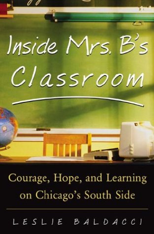 Inside Mrs. B. 's Classroom Courage, Hope, and Learning on Chicago's South Side  2004 9780071417358 Front Cover
