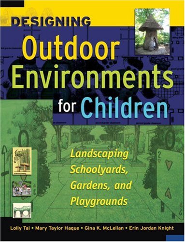 Designing Outdoor Environments for Children Landscaping School Yards, Gardens and Playgrounds  2006 9780071459358 Front Cover