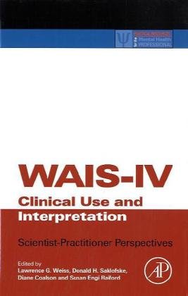 WAIS-IV Clinical Use and Interpretation Scientist-Practitioner Perspectives  2010 9780123750358 Front Cover
