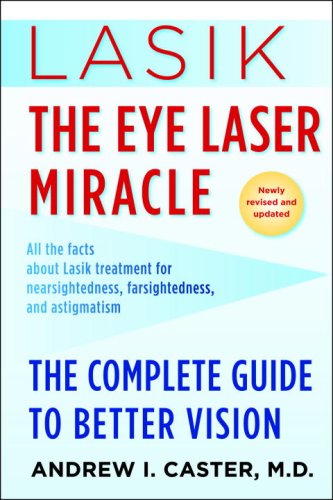 Lasik: the Eye Laser Miracle The Complete Guide to Better Vision Revised  9780345507358 Front Cover