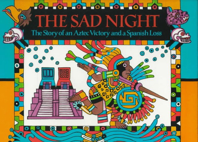 Sad Night The Story of an Aztec Victory and a Spanish Loss  1994 (Teachers Edition, Instructors Manual, etc.) 9780395630358 Front Cover