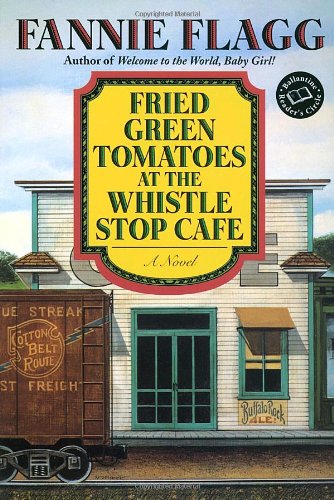 Fried Green Tomatoes at the Whistle Stop Cafe A Novel  1987 9780449911358 Front Cover