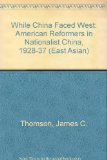 While China Faced West American Reformers in Nationalist China, 1928-1937  1969 9780674951358 Front Cover
