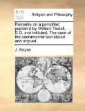 Remarks on a Pamphlet Publish'D by William Tisdall, D D and Intituled, the Case of the Sacramental Test Stated and Argued  N/A 9781171167358 Front Cover
