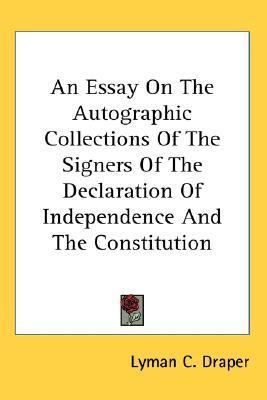 Essay on the Autographic Collections of the Signers of the Declaration of Independence and the Constitution  Reprint  9781417959358 Front Cover