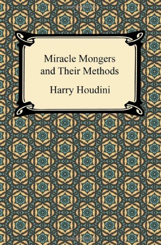 Miracle Mongers and Their Methods:   2012 9781420944358 Front Cover
