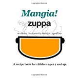Mangia! Zuppa A Recipe Book for Children Ages 4 and Up N/A 9781479173358 Front Cover