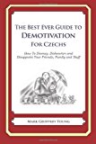 Best Ever Guide to Demotivation for Czechs How to Dismay, Dishearten and Disappoint Your Friends, Family and Staff N/A 9781484193358 Front Cover