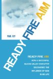Ready Fire Aim How a Successful Silicon Valley Executive Discovered the Influence of God in His Life N/A 9781493751358 Front Cover