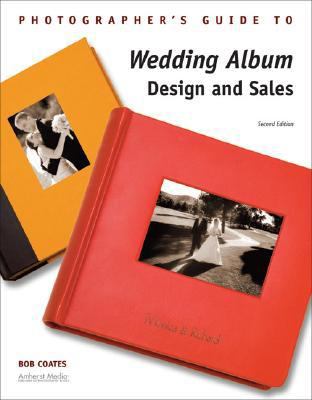 Photographer's Guide to Wedding Album Design and Sales  2nd 2008 9781584282358 Front Cover