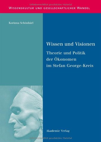 Wissen Und Visionen: Theorie Und Politik Der Ökonomen Im Stefan George-kreis  2009 9783050046358 Front Cover