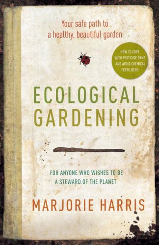 Ecological Gardening Your Safe Path to a Healthy, Beautiful Garden  2009 9780307357359 Front Cover
