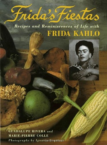 Frida's Fiestas Recipes and Reminiscences of Life with Frida Kahlo: a Cookbook  1994 9780517592359 Front Cover