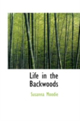 Life in the Backwoods   2008 9780554320359 Front Cover
