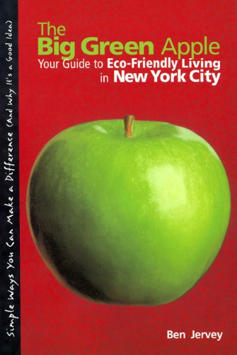 Big Green Apple Your Guide to Eco-Friendly Living in New York City  2006 9780762738359 Front Cover