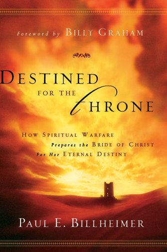 Destined for the Throne How Spiritual Warfare Prepares the Bride of Christ for Her Eternal Destiny Reprint  9780764200359 Front Cover