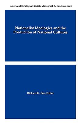 Nationalist Ideologies and the Production of National Cultures American Ethnological Society Monograph Series, No. 2  1990 9780913167359 Front Cover
