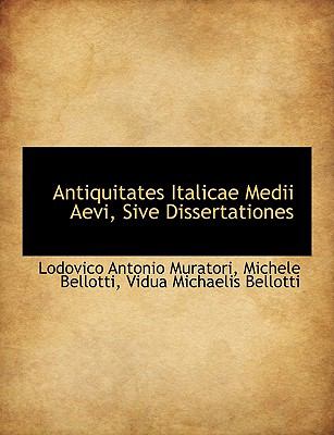 Antiquitates Italicae Medii Aevi, Sive Dissertationes N/A 9781140496359 Front Cover