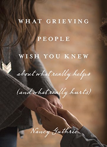What Grieving People Wish You Knew about What Really Helps (and What Really Hurts)   2016 9781433552359 Front Cover