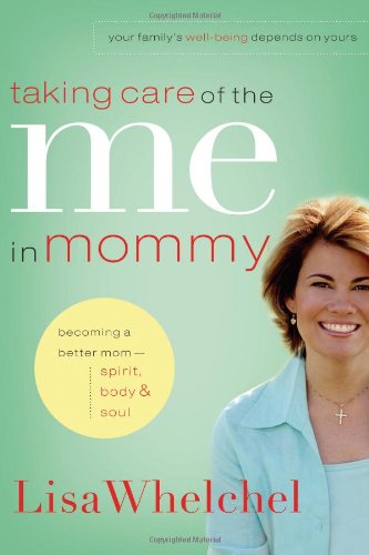 Taking Care of the Me in Mommy Becoming a Better Mom - Spirit, Body and Soul  2006 9781591454359 Front Cover