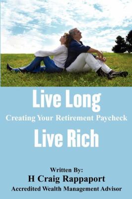 Live Long Live Rich Creating Your Retirement Paycheck N/A 9781598583359 Front Cover