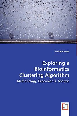 Exploring a Bioinformatics Clustering Algorithm: Methodology, Experiments, Analysis  2008 9783639033359 Front Cover