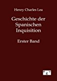 Geschichte der Spanischen Inquisition: Erster Band N/A 9783863827359 Front Cover