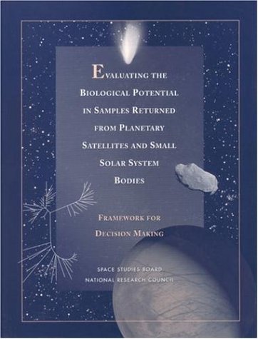 Evaluating the Biological Potential in Samples Returned from Planetary Satellites and Small Solar System Bodies Framework for Decision Making  1998 9780309061360 Front Cover