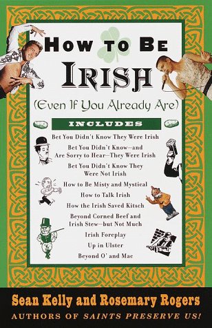 How to Be Irish (Even If You Already Are)  1999 9780375752360 Front Cover