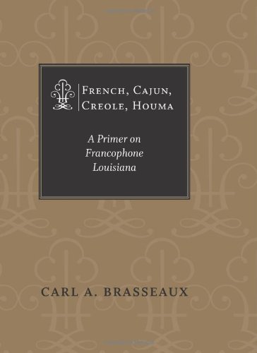French, Cajun, Creole, Houma A Primer on Francophone Louisiana  2005 9780807130360 Front Cover