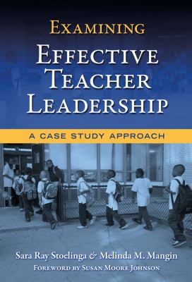 Examining Effective Teacher Leadership A Case Study Approach  2010 9780807750360 Front Cover