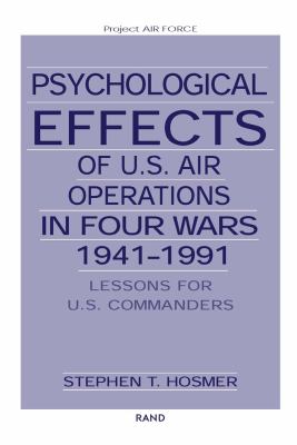 Psychological Effects of U. S. Air Operations in Four Wars, 1941-1991 Lessons for U. S. Commanders  1996 9780833023360 Front Cover
