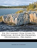 Vie de l'Enfant Dom Henri de Portugal, Auteur des Premiï¿½res dï¿½couvertes des Indes  N/A 9781279213360 Front Cover