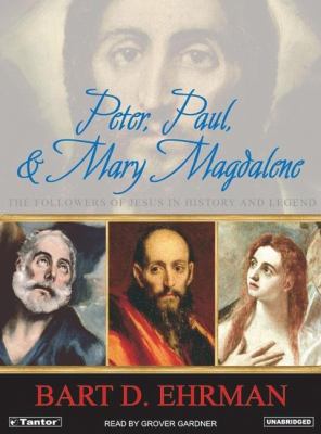 Peter, Paul, & Mary Magdalene: The Followers of Jesus in History And Legend  2006 9781400152360 Front Cover
