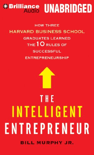 The Intelligent Entrepreneur: How Three Harvard Business School Graduates Learned the 10 Rules of Successful Entrepreneurship  2012 9781455884360 Front Cover