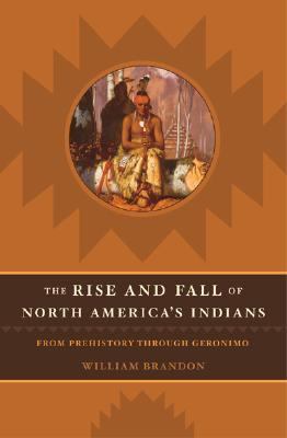 Rise and Fall of North America's Indians From Prehistory Through Geronimo  2003 9781589790360 Front Cover