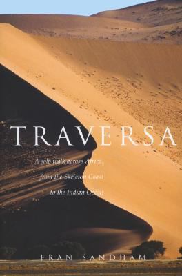 Traversa A Solo Walk Across Africa, from the Skeleton Coast to the Indian Ocean  2007 9781590200360 Front Cover
