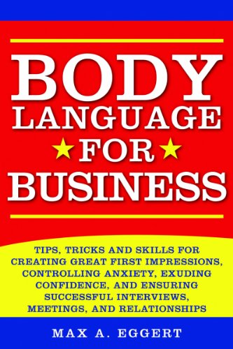 Body Language for Business Tips, Tricks, and Skills for Creating Great First Impressions, Controlling Anxiety, Exuding Confidence, and Ensuring Successful Interviews, Meetings, and Relationships N/A 9781616085360 Front Cover