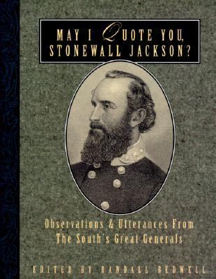 May I Quote You, Stonewall Jackson? Observations and Utterances of the South's Great Generals N/A 9781888952360 Front Cover
