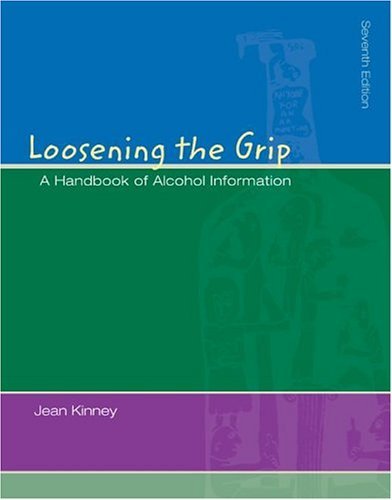 Loosening the Grip : A Handbook of Alcohol Information with PowerWeb/OLC Bind-in Card and HealthQuest CD 7th 2003 (Revised) 9780073028361 Front Cover