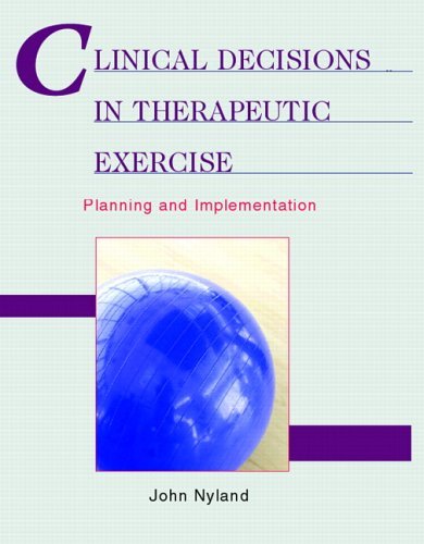 Clinical Decisions in Therapeutic Exercise Planning and Implementation  2006 9780130480361 Front Cover
