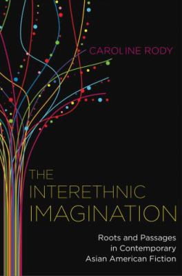 Interethnic Imagination Roots and Passages in Contemporary Asian American Fiction  2009 9780195377361 Front Cover