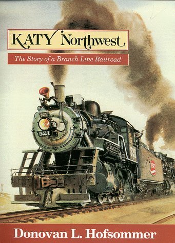Katy Northwest The Story of a Branch Line Railroad N/A 9780253336361 Front Cover