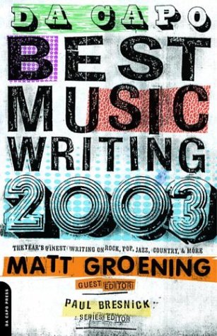 Da Capo Best Music Writing 2003 The Year's Finest Writing on Rock, Pop, Jazz, Country and More  2003 9780306812361 Front Cover
