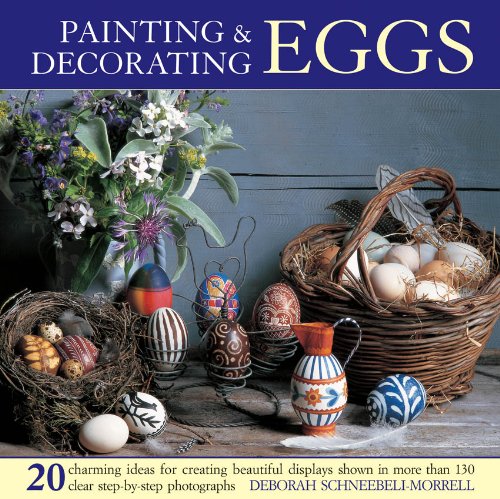 Painting and Decorating Eggs 20 Charming Ideas for Creating Beautiful Displays Shown in More Than 130 Step-By-Step Photographs  2013 9780754826361 Front Cover