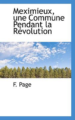 Meximieux, Une Commune Pendant La Revolution:   2009 9781103775361 Front Cover