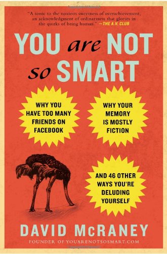 You Are Not So Smart Why You Have Too Many Friends on Facebook, Why Your Memory Is Mostly Fiction, an d 46 Other Ways You're Deluding Yourself N/A 9781592407361 Front Cover