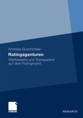 Ratingagenturen: Wettbewerb Und Transparenz Auf Dem Ratingmarkt  2011 9783834930361 Front Cover